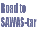 Road to SAWAS-tar